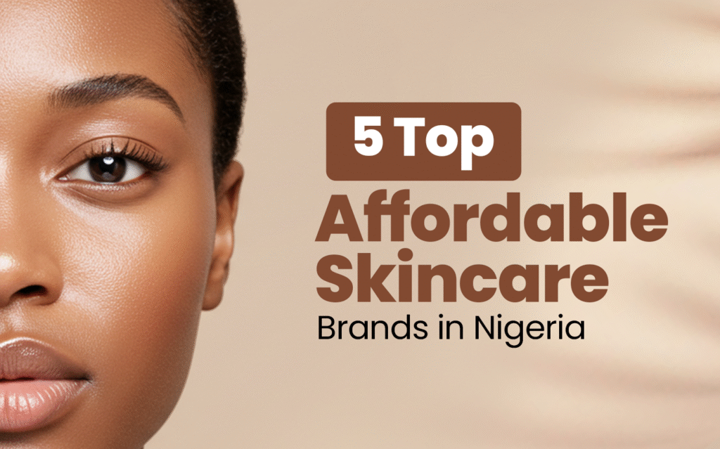 5 Top Affordable Skincare Brands in Nigeria
